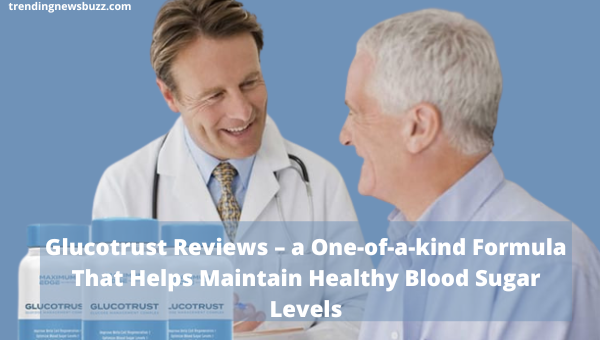 Glucotrust Reviews – a One-of-a-kind Formula That Helps Maintain,